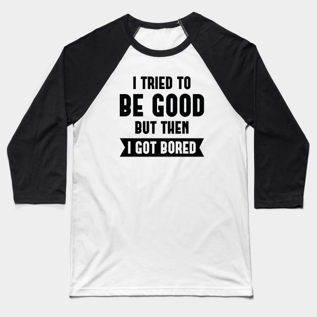 I Tried To Be Good Baseball T-Shirt by LuckyFoxDesigns